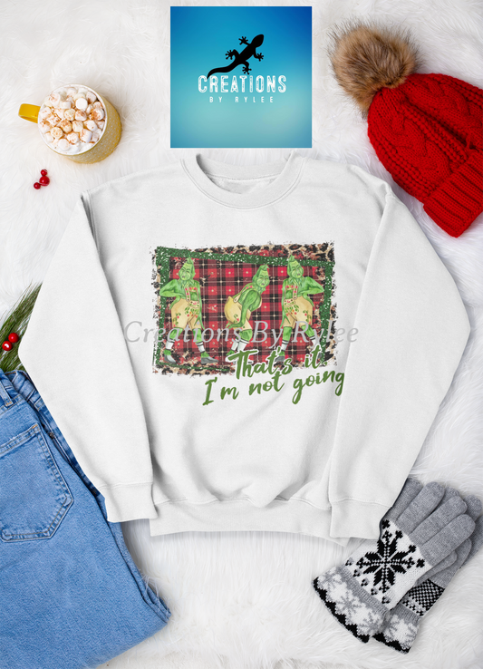 That's It I am Not Going Grinch Sweatshirt