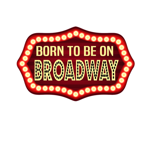 Born To Be On Broadway