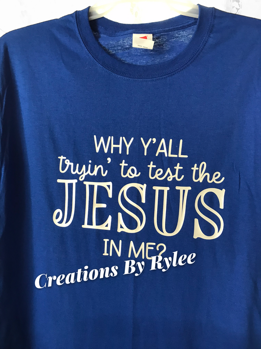 Why Y’all Tryin’ To Test The Jesus In Me T-Shirt