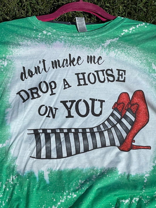 Don’t Make Me Drop A House On You T-shirt
